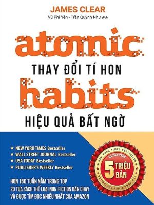 Atomic Habits - Thay Đổi Tí Hon, Hiệu Quả Bất Ngờ