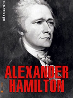 Hồ Sơ Quyền Lực Alexander Hamilton